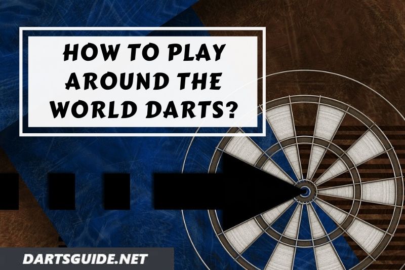 How to Play Around the World Darts [Tips, Tricks, Rules] - DartsGuide